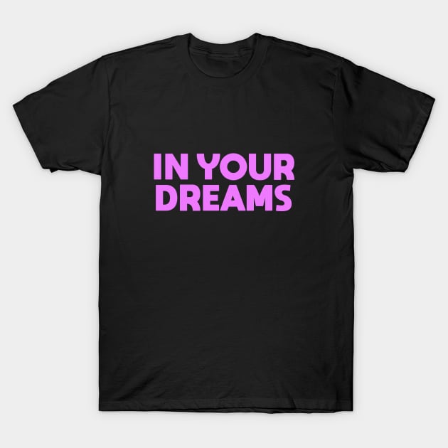 In Your Dreams T-Shirt by Dale Preston Design